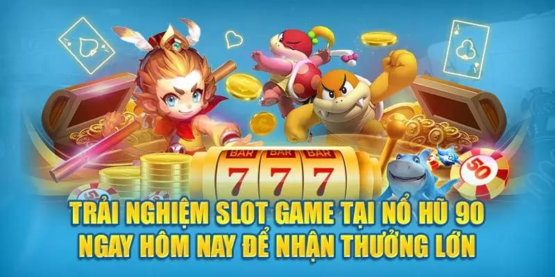 nổ hũ 90 Mẹo tăng tỷ lệ chiến thắng khi chơi nổ hũ 90