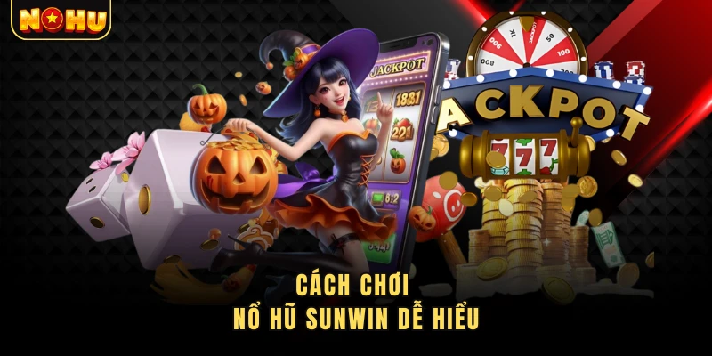 Cách chơi nổ hũ Sunwin dễ hiểu