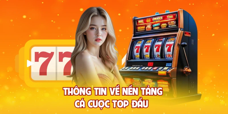 Thông tin về nền tảng cá cược top đầu